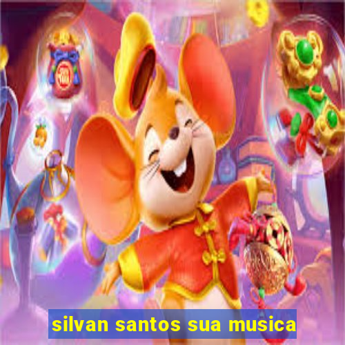 silvan santos sua musica